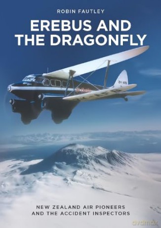 Erebus and the Dragonfly: New Zealand Air Pioneers and the Accident Inspectors - Robin Fautley [KSIĄŻKA]