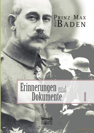 Erinnerungen und Dokumente 1 - Max Von Baden [KSIĄŻKA]