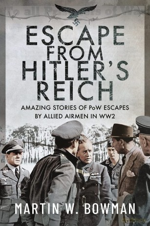 Escape From Hitler's Reich: Amazing Stories of PoW Escapes by Allied Airmen in WW2 - Martin W Bowman [KSIĄŻKA]