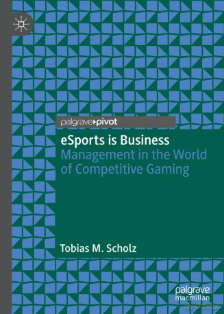 eSports is Business: Management in the World of Competitive Gaming - Tobias M. Scholz [KSIĄŻKA]