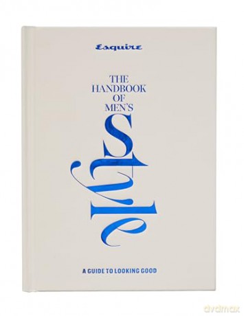 Esquire The Handbook of Men's Style: A Guide to Looking Good - Michael B. Dougherty (Edited by) [KSIĄŻKA]
