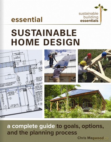 Essential Sustainable Home Design: A Complete Guide to Goals, Options, and the Design Process: 5 (Sustainable Building Essentials Series, 5) - Chris Magwood [KSIĄŻKA]