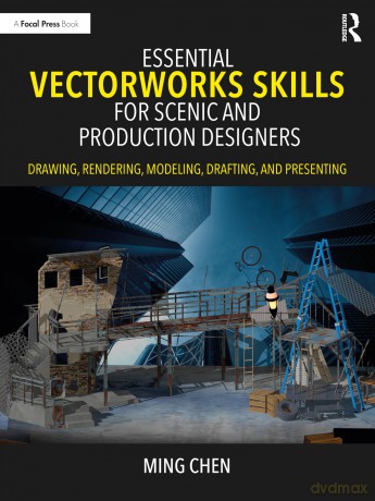 Essential Vectorworks Skills for Scenic and Production Designers: Drawing, Rendering, Modeling, Drafting, and Presenting - Ming Chen [KSIĄŻKA]