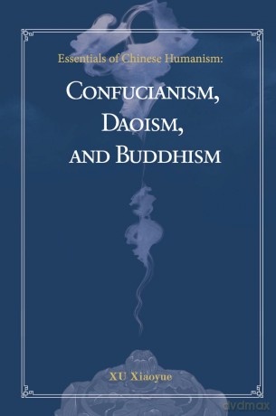 Essentials of Chinese Humanism: Confucianism, Daoism, and Buddhism - Xiaoyue Xu [KSIĄŻKA]