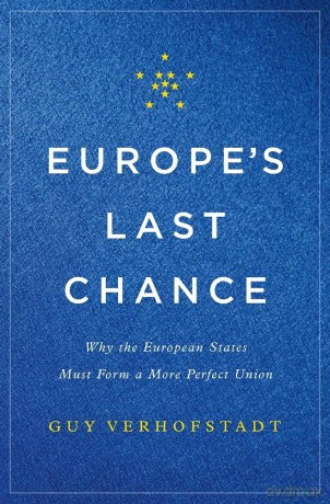 Europe's Last Chance: Why the European States Must Form a More Perfect Union - Guy Verhofstadt [KSIĄŻKA]