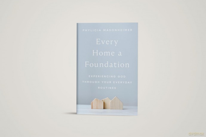 Every Home a Foundation: Experiencing God through Your Everyday Routines - Phylicia Masonheimer [KSIĄŻKA]