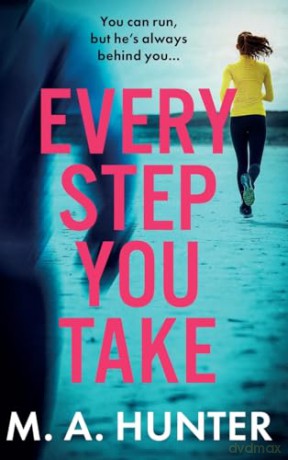 Every Step You Take: A completely gripping psychological thriller from M A Hunter - M A Hunter [KSIĄŻKA]