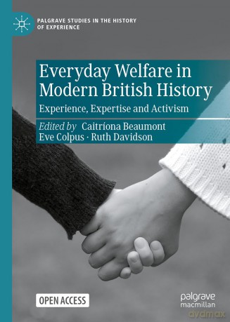 Everyday Welfare in Modern British History: Experience, Expertise and Activism (Palgrave Studies in the History of Experience) - Caitríona Beaumont [KSIĄŻKA]