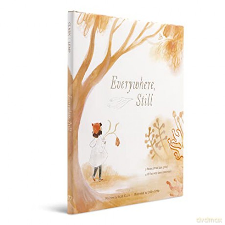 Everywhere, Still: A Book about Loss, Grief, and the Way Love Continues - M.H. Clark [KSIĄŻKA]