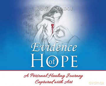 Evidence of Hope: A Personal Healing Journey Captured with Art - Judith Kayadoe [KSIĄŻKA]