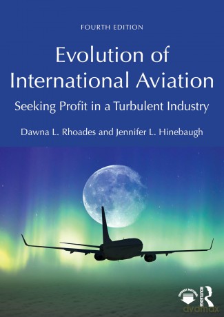 Evolution of International Aviation: Seeking Profit in a Turbulent Industry - Dawna L. Rhoades [KSIĄŻKA]
