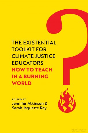 Existential Toolkit for Climate Justice Educators: How to Teach in a Burning World - Jennifer Atkinson [KSIĄŻKA]
