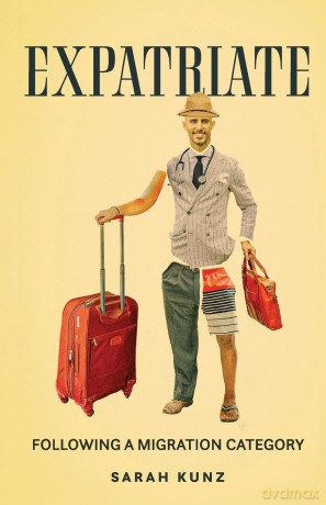 Expatriate: Following a Migration Category - Sarah Kunz [KSIĄŻKA]