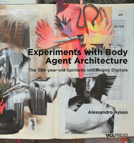 Experiments with Body Agent Architecture: The 586-Year-Old Spiritello in Il Regno Digitale (Design Research in Architecture) - Alessandro Ayuso [KSIĄŻKA]