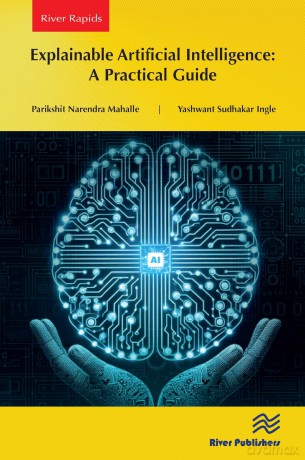 Explainable Artificial Intelligence: A Practical Guide (River Publishers Rapids Series on Intelligence in Chips) - Parikshit Narendra Mahalle [KSIĄŻKA]