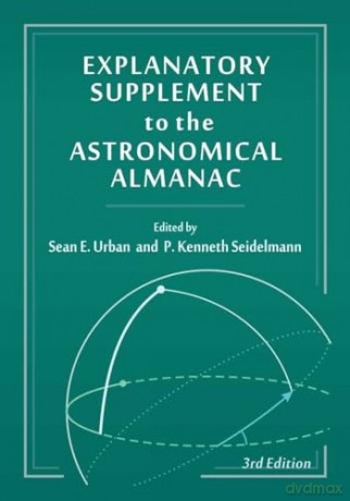 Explanatory Supplement to the Astronomical Almanac - Sean E. Urban [KSIĄŻKA]