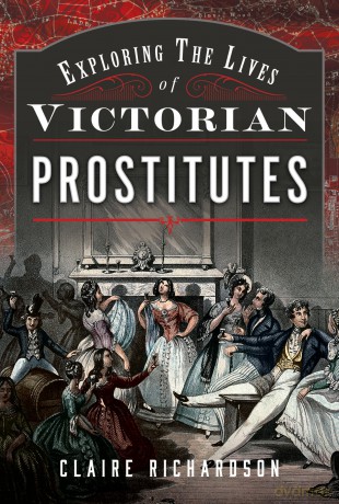 Exploring the Lives of Victorian Prostitutes - Claire Richardson [KSIĄŻKA]