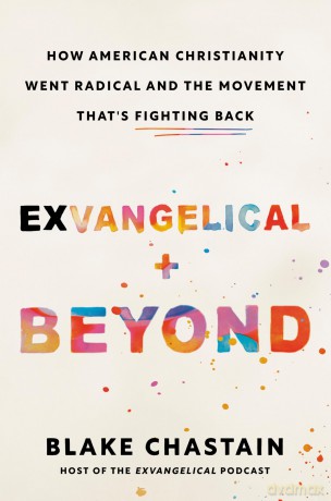 Exvangelical and Beyond: How American Christianity Went Radical and the Movement That's Fighting Back - Blake Chastain [KSIĄŻKA]
