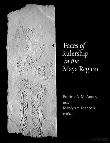 Faces of Rulership in the Maya Region (Dumbarton Oaks Pre-Columbian Symposia and Colloquia) - Patricia A. McAnany [KSIĄŻKA]