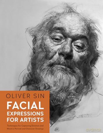 Facial Expressions for Artists: Techniques for Capturing Emotion and Mood in Portrait and Character Drawings (10) - Oliver Sin [KSIĄŻKA]