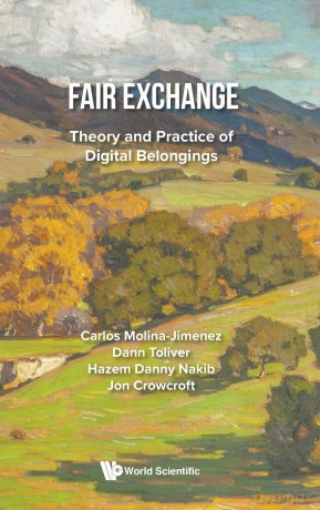 Fair Exchange: Theory and Practice of Digital Belongings - Carlos Molina-Jimenez [KSIĄŻKA]