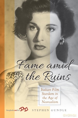 Fame Amid the Ruins: Italian Film Stardom in the Age of Neorealism - Stephen Gundle [KSIĄŻKA]