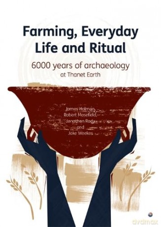 Farming, Everyday Life and Ritual: 6000 years of archaeological at Thanet Earth - Jake Weekes [KSIĄŻKA]