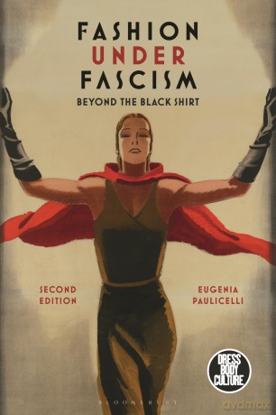 Fashion under Fascism: Beyond the Black Shirt (Dress, Body, Culture) - Eugenia Paulicelli [KSIĄŻKA]