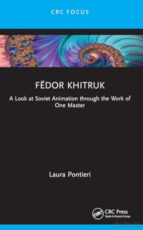 Fëdor Khitruk: A Look at Soviet Animation through the Work of One Master (Focus Animation) - Laura Pontieri [KSIĄŻKA]