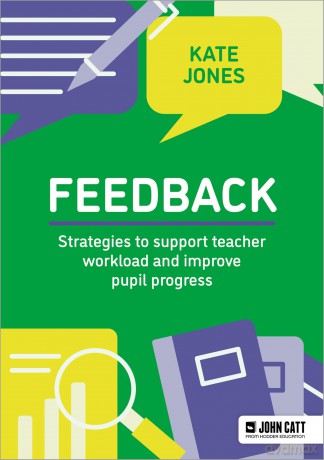 Feedback: Strategies to support teacher workload and improve pupil progress - Kate Jones [KSIĄŻKA]