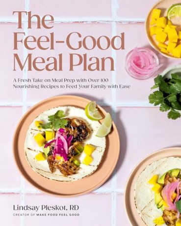 Feel-Good Meal Plan, The: A Fresh Take on Meal Prep with Over 100 Nourishing Recipes to Feed Your Family with Ease - Lindsay Pleskot [KSIĄŻKA]