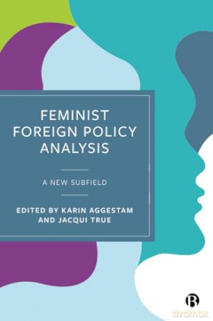 Feminist Foreign Policy Analysis: A New Subfield - Karin Aggestam [KSIĄŻKA]