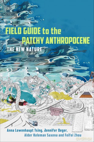 Field Guide to the Patchy Anthropocene: The New Nature - Anna Lowenhaupt Tsing [KSIĄŻKA]