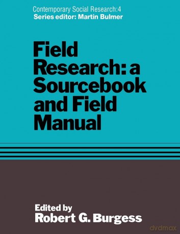 Field Research: A Sourcebook and Field Manual: 4 (Contemporary Social Research Series) - Robert G. Burgess [KSIĄŻKA]