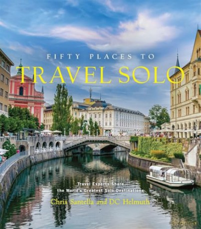 Fifty Places to Travel Solo: Travel Experts Share the World's Greatest Solo Destinations - Chris Santella [KSIĄŻKA]