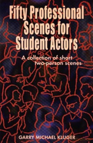 Fifty Professional Scenes for Student Actors: A Collection of Short Two-person Scenes - Garry Michael Kluger [KSIĄŻKA]