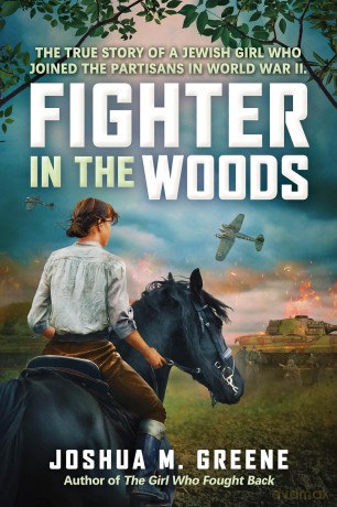 Fighter in the Woods: The True Story of a Jewish Girl Who Joined the Partisans in World War II - Joshua M Greene [KSIĄŻKA]