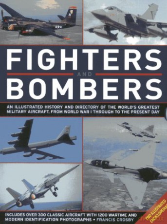 Fighters and Bombers: Two Illustrated Encyclopedias: A History and Directory of the World's Greatest Military Aircraft, from World War I Through to the Present Day - Francis Crosby [KSIĄŻKA]