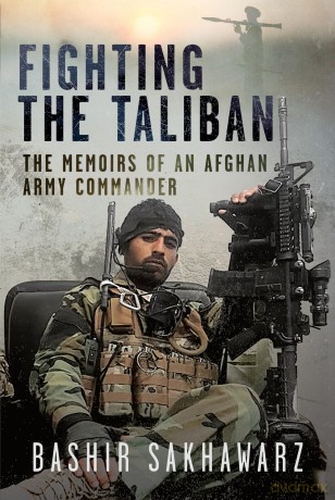 Fighting the Taliban: The Memoirs of an Afghan Army Commander - Bashir Sakhawarz [KSIĄŻKA]