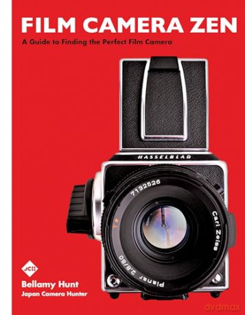 Film Camera Zen: A Guide to Finding the Perfect Film Camera - Bellamy Hunt [KSIĄŻKA]