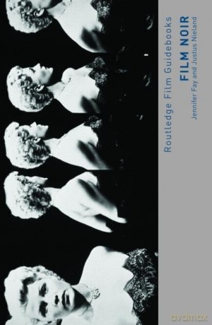 Film Noir: Hard-boiled Modernity and the Cultures of Globalization (Routledge Film Guidebooks) - Jennifer Fay [KSIĄŻKA]