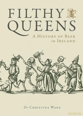 Filthy Queens: A History of Beer in Ireland - Dr. Christina Wade [KSIĄŻKA]