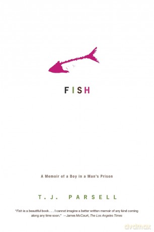 Fish: A Memoir of a Boy in a Man's Prison - T. Parsell [KSIĄŻKA]