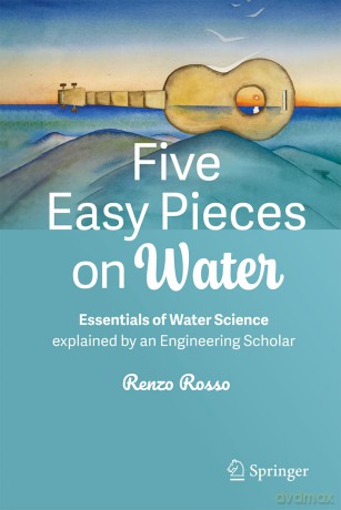 Five Easy Pieces on Water: Essentials of Water Science explained by an Engineering Scholar - Renzo Rosso [KSIĄŻKA]