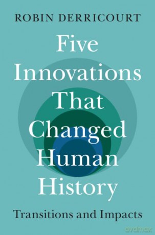 Five Innovations That Changed Human History: Transitions and Impacts - Robin Derricourt [KSIĄŻKA]