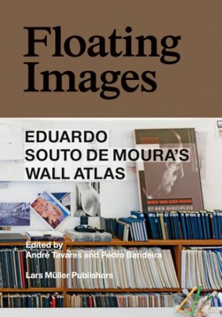 Floating Images: Eduardo Souto De Moura's Wall Atlas - André Tavares [KSIĄŻKA]