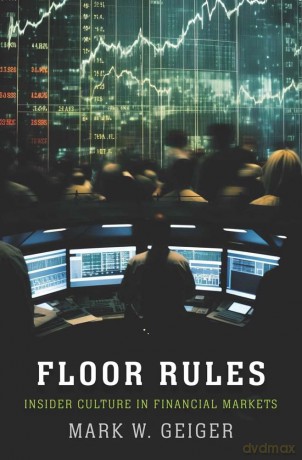 Floor Rules: Insider Culture in Financial Markets (Yale Series in Economic and Financial History) - Mark W. Geiger [KSIĄŻKA]