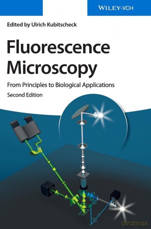 Fluorescence Microscopy: From Principles to Biological Applications - Ulrich Kubitscheck [KSIĄŻKA]