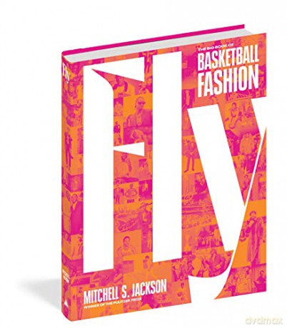 Fly: The Big Book of Basketball Fashion - Mitchell Jackson [KSIĄŻKA]