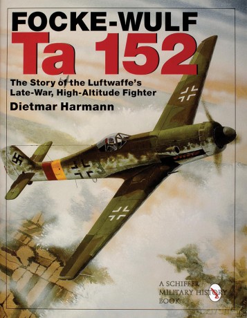 FOCKE-WULF TA 152: The Story of the Luftwaffe's Late-war, High Altitude Flyer (Schiffer Book for Collectors): The Story of the Luftwaffe's Late-War, High-Altitude Fighter - Dietmar Harmann [KSIĄŻKA]